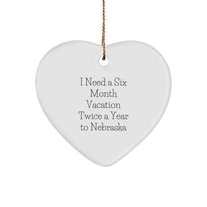 Funny Nebraska Heart Ornament, 'I Need A Six Month Vacation Twice A Year To Nebraska' Christmas Gifts