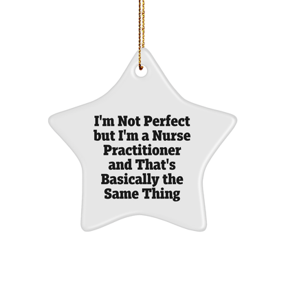 Funny Nurse Practitioner Gifts, Star Ornament for Christmas, 'I'm Not Perfect...' Quote, Gifts from Women to Nurse Practitioner Friends and Family, Nurse Practitioner Unique Gifts