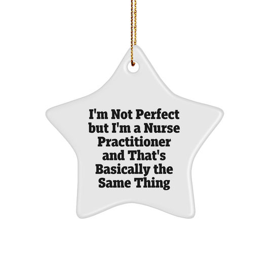 Funny Nurse Practitioner Gifts, Star Ornament for Christmas, 'I'm Not Perfect...' Quote, Gifts from Women to Nurse Practitioner Friends and Family, Nurse Practitioner Unique Gifts