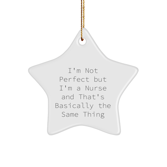 Funny Nurse Star Ornament Gifts from Men to Women Coworkers Family - 'I'm Not Perfect But I'm A Nurse And That's Basically The Same Thing' Christmas Unique Gifts