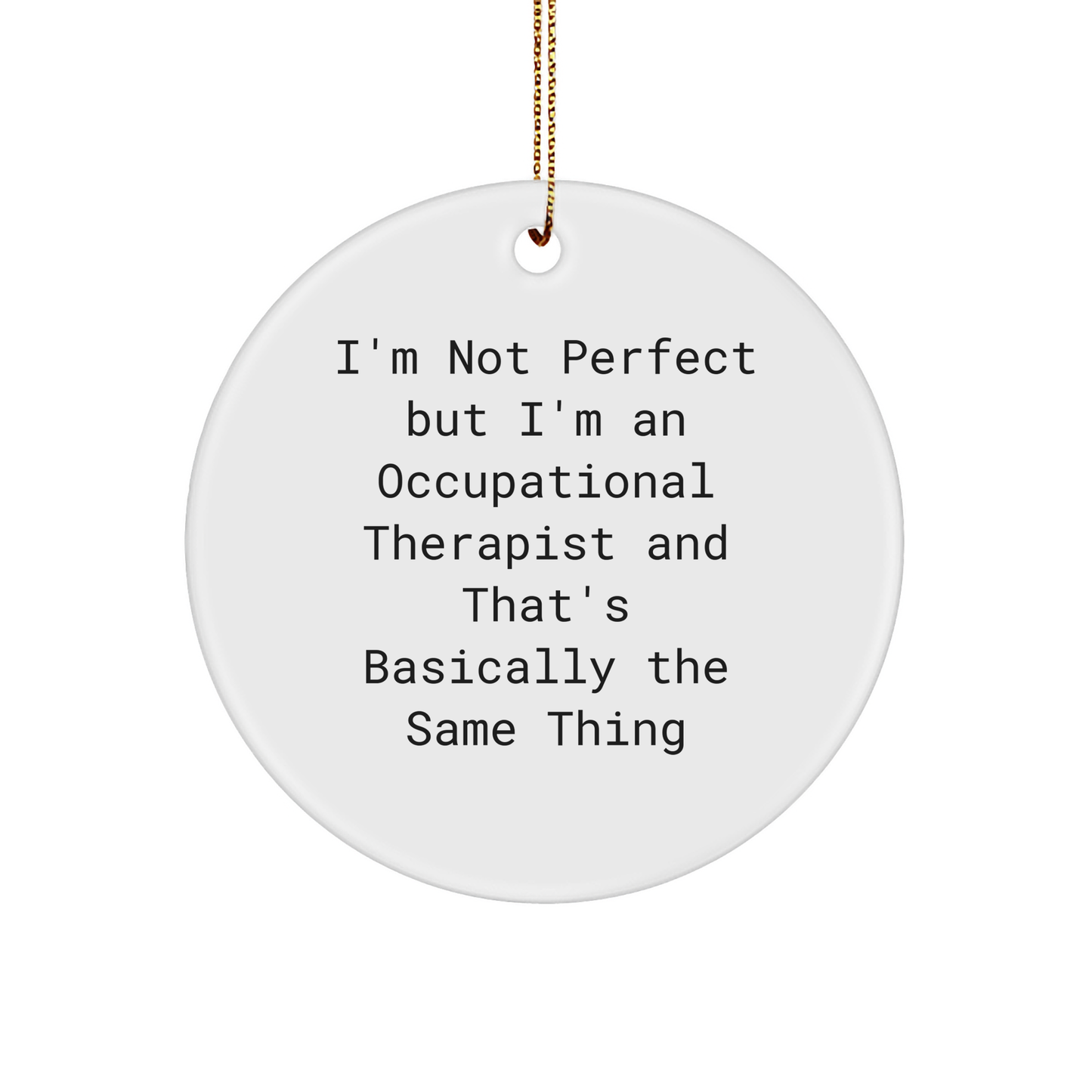 Funny Occupational Therapist Gifts, 'I'm Not Perfect' Circle Ornament, Christmas Decorations for Occupational Therapist, Gifts from Friends, Family, Coworkers