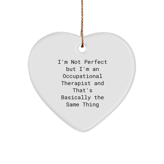 Funny Occupational Therapist Gifts from Friends for Christmas - I'm Not Perfect Heart Ornament