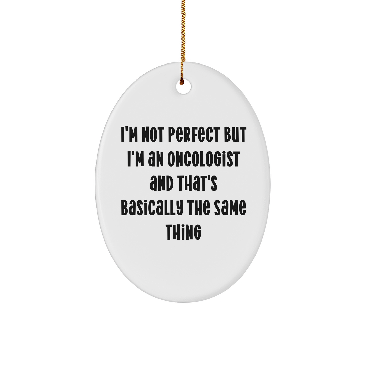 Funny Oncologist Gift Ideas Gifts from Men to Oncologist Friends Christmas Unique Oval Ornament