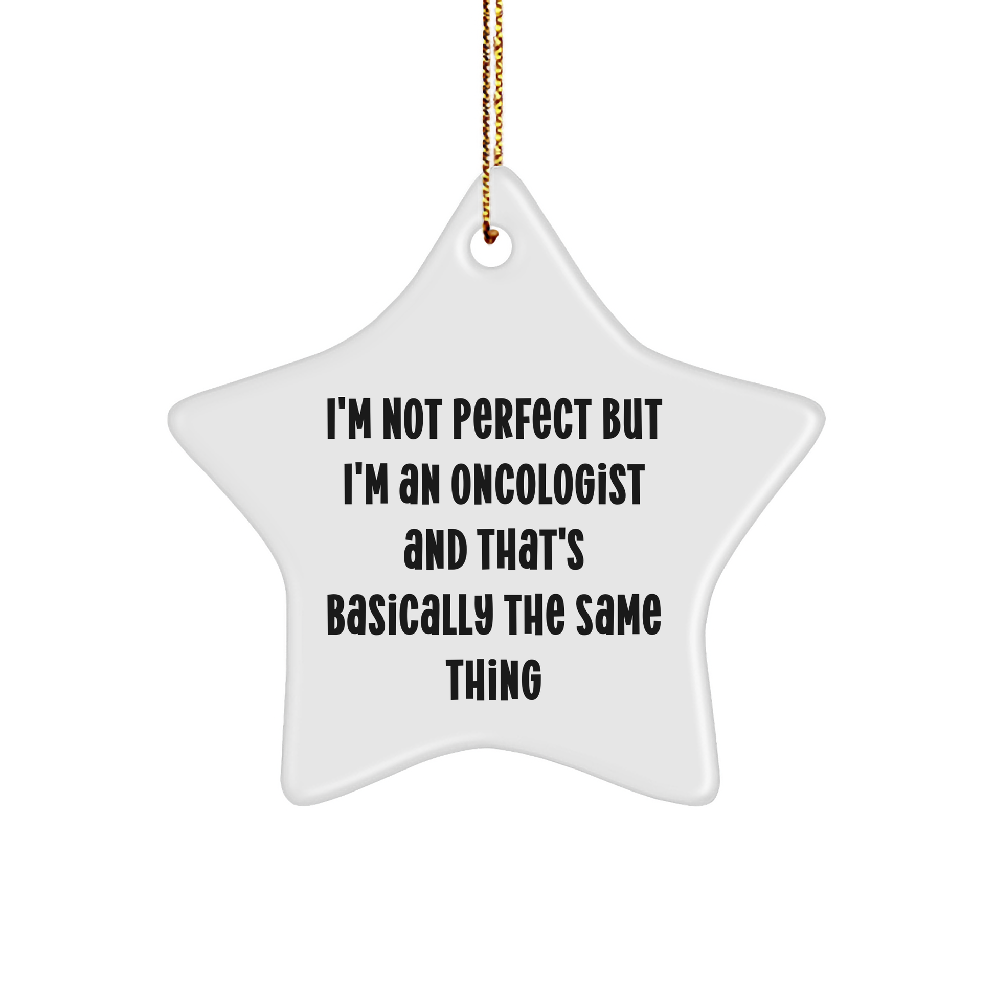 Funny Oncologist Gifts - I'm Not Perfect But I'm An Oncologist Star Ornament, Gifts from Men, Women, Coworkers, Family for Christmas