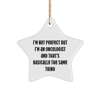 Funny Oncologist Gifts - I'm Not Perfect But I'm An Oncologist Star Ornament, Gifts from Men, Women, Coworkers, Family for Christmas