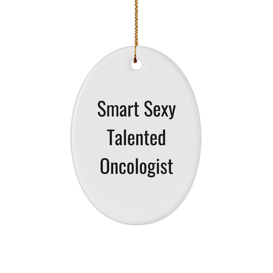 Funny Oncologist Gifts from Friends, 'Smart Sexy Talented' Oval Ornament for Christmas
