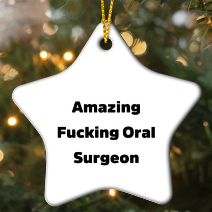 Funny Oral Surgeon Gifts for Men - Amazing Quote Star Ornament, Gifts from Friends, Christmas Unique Gifts for Oral Surgeon
