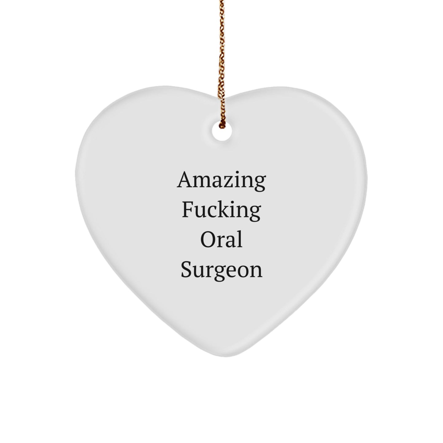 Funny Oral Surgeon Gifts from Friends - 'Amazing F-king Oral Surgeon' Heart Ornament for Christmas, Gifts for Oral Surgeon, Heart Shaped, White, 2.75'' tall, 0.5 oz, Durable MDF, High-Gloss Finish