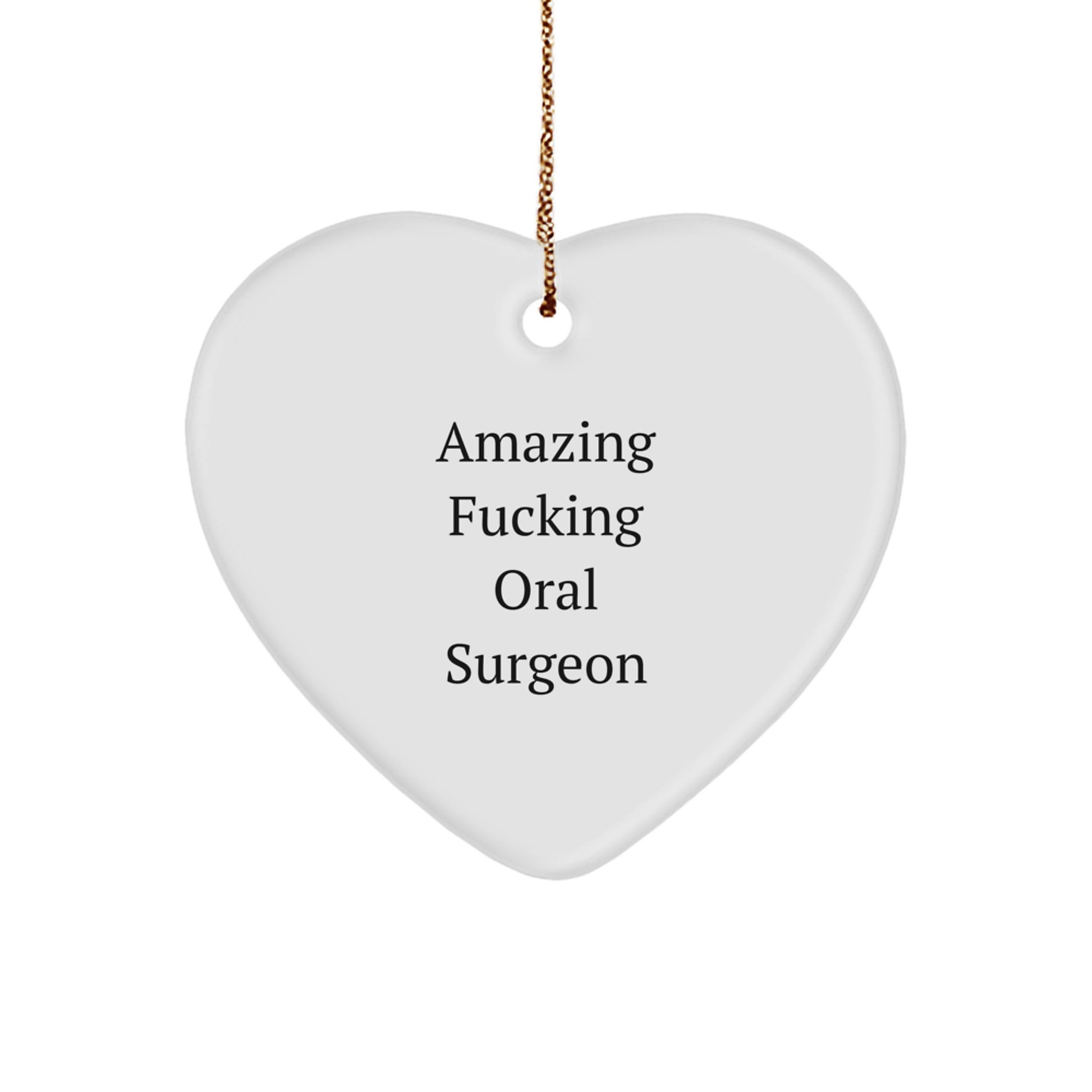 Funny Oral Surgeon Gifts from Friends - 'Amazing F-king Oral Surgeon' Heart Ornament for Christmas, Gifts for Oral Surgeon, Heart Shaped, White, 2.75'' tall, 0.5 oz, Durable MDF, High-Gloss Finish