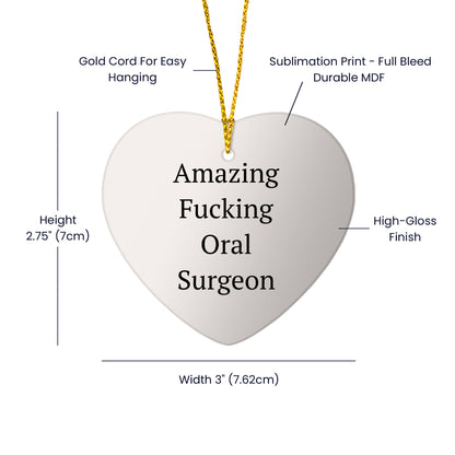 Funny Oral Surgeon Gifts from Friends - 'Amazing F-king Oral Surgeon' Heart Ornament for Christmas, Gifts for Oral Surgeon, Heart Shaped, White, 2.75'' tall, 0.5 oz, Durable MDF, High-Gloss Finish