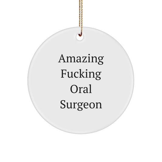 Funny Oral Surgeon Gifts from Men to Friends for Christmas - 'Amazing F-king Oral Surgeon' Circle Ornament