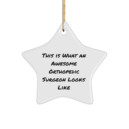 Funny Orthopedic Surgeon Gifts from Men for Christmas Unique Star Ornament with Quote 'This Is What An Awesome Orthopedic Surgeon Looks Like' for Orthopedic Surgeon