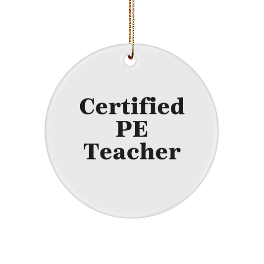 Funny PE Teacher Gifts for Christmas - 'Certified Pe Teacher' Circle Ornament, White, 2.75" Tall, Durable MDF, High-Gloss Finish, Gift for PE Teacher from Friends