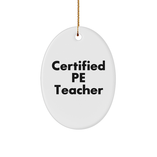 Funny PE Teacher Gifts for Men from Friends - Oval Ornament, Certified Pe Teacher Quote, Christmas Unique Presents