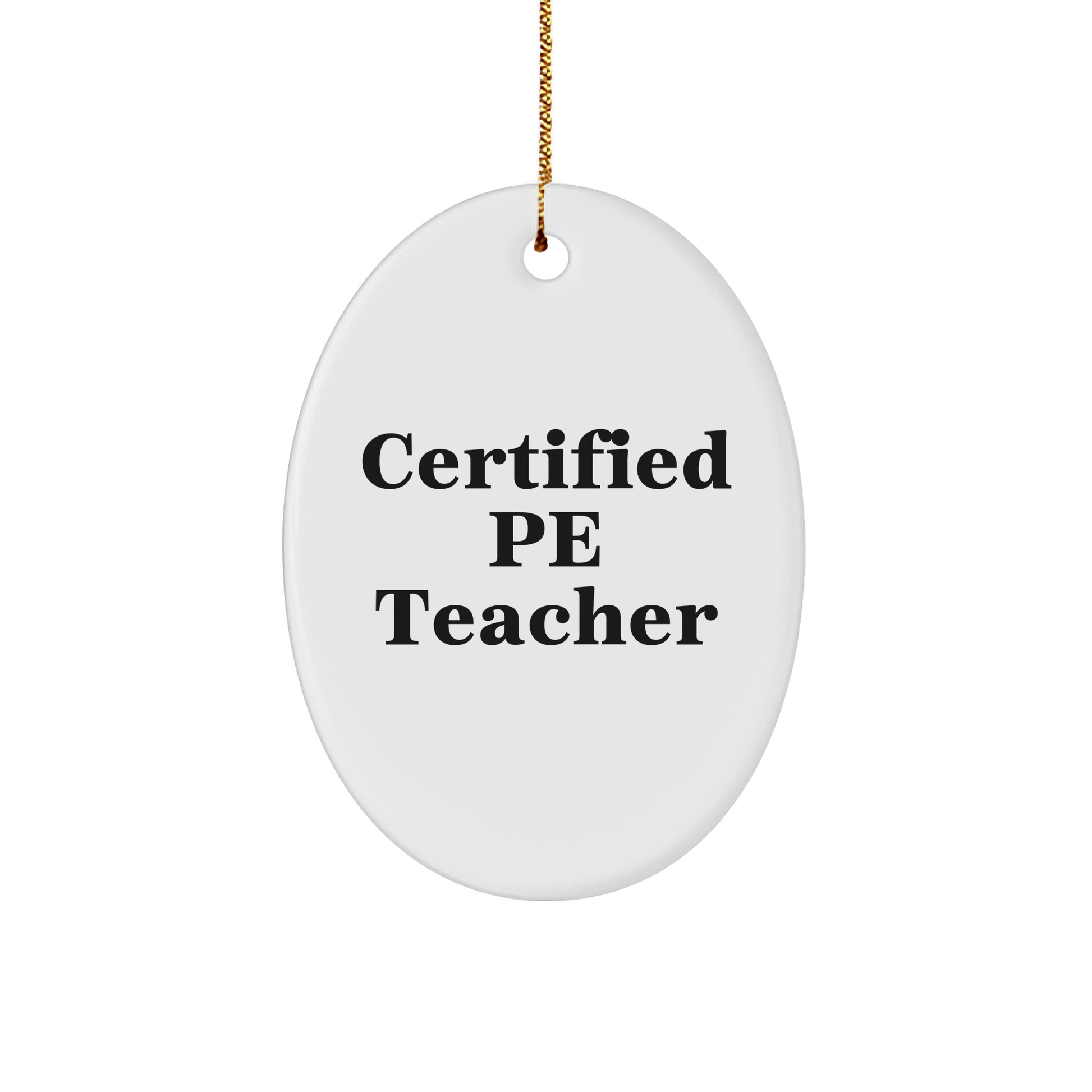 Funny PE Teacher Gifts from Friends, 'Certified Pe Teacher' Oval Ornament for Christmas