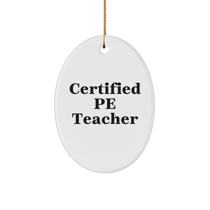 Funny PE Teacher Gifts from Friends, 'Certified Pe Teacher' Oval Ornament for Christmas