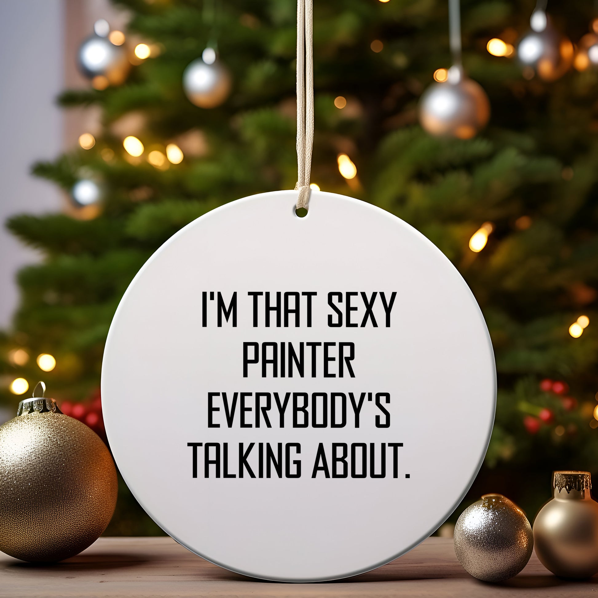 Funny Painter Circle Ornament Gifts from Friends to Painter, 'I'm That Sexy Painter Everybody's Talking About.' Christmas Unique Presents