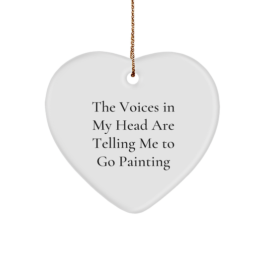 Funny Painting Heart Ornament with 'The Voices In My Head Are Telling Me To Go Painting' Quote,