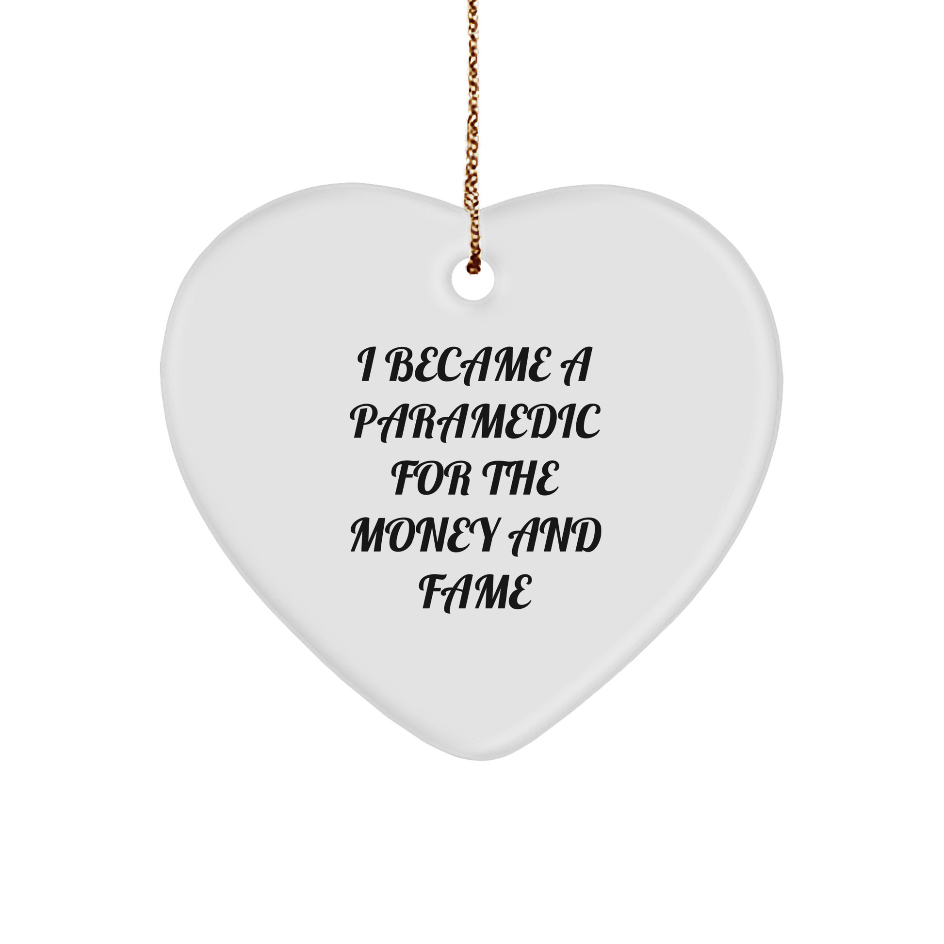 Funny Paramedic Heart Ornament for Christmas, 'I Became A Paramedic For The Money And Fame' Quote Gifts