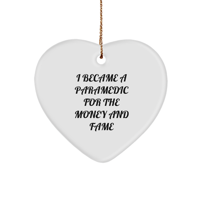 Funny Paramedic Heart Ornament for Christmas, 'I Became A Paramedic For The Money And Fame' Quote Gifts