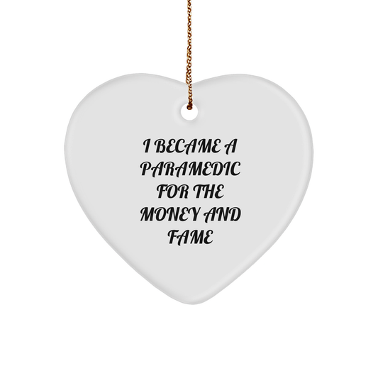 Funny Paramedic Heart Ornament for Christmas, 'I Became A Paramedic For The Money And Fame' Quote Gifts