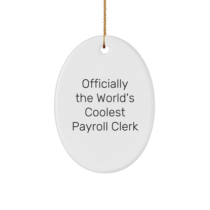 Funny Payroll Clerk Gifts, 'Officially The World's Coolest Payroll Clerk' Oval Ornament for Christmas, Gifts from Family to Payroll Clerk