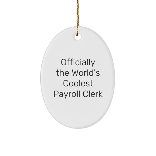 Funny Payroll Clerk Gifts, 'Officially The World's Coolest Payroll Clerk' Oval Ornament for Christmas, Gifts from Family to Payroll Clerk