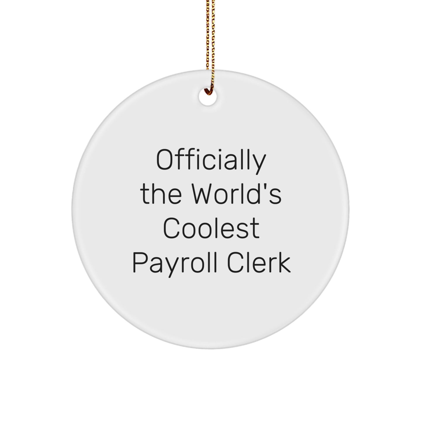 Funny Payroll Clerk Gifts from Men for Payroll Clerk - Circle Ornament, 'Officially The World's Coolest Payroll Clerk' Quote, White, 2.75" tall, Christmas Unique Gifts