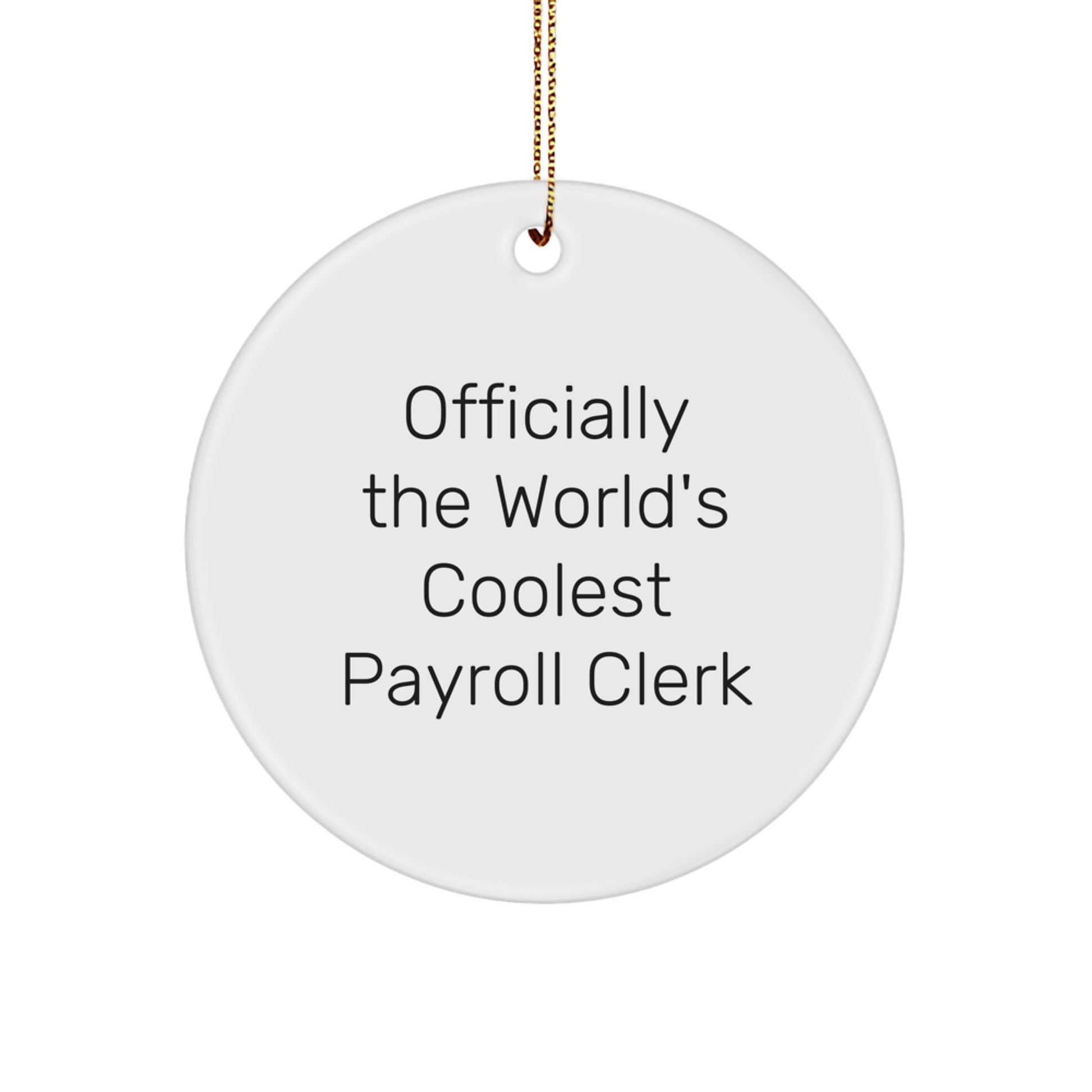 Funny Payroll Clerk Gifts from Men for Payroll Clerk - Circle Ornament, 'Officially The World's Coolest Payroll Clerk' Quote, White, 2.75" tall, Christmas Unique Gifts