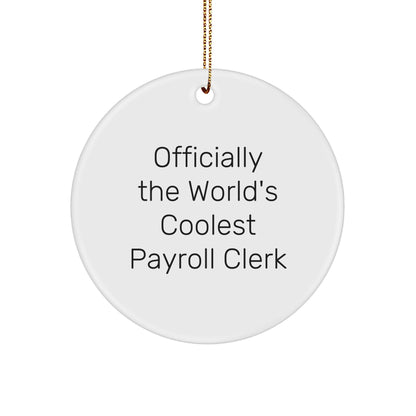 Funny Payroll Clerk Gifts from Men for Payroll Clerk - Circle Ornament, 'Officially The World's Coolest Payroll Clerk' Quote, White, 2.75" tall, Christmas Unique Gifts