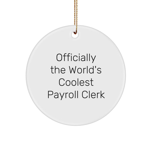 Funny Payroll Clerk Gifts from Men for Payroll Clerk - Circle Ornament, 'Officially The World's Coolest Payroll Clerk' Quote, White, 2.75" tall, Christmas Unique Gifts