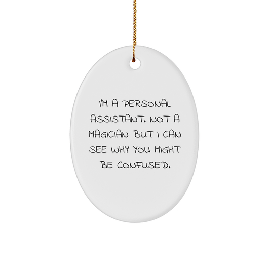 Funny Personal Assistant Gifts from Friends for Christmas - I'm A Personal Assistant, Oval Ornament, 'I Can See Why You Might Be Confused',