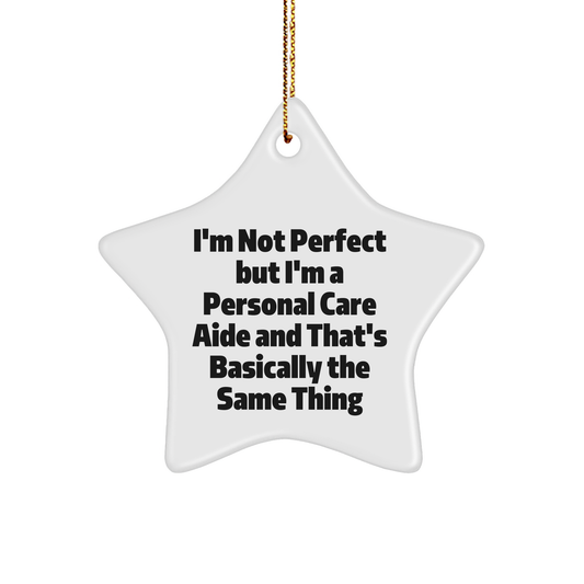 Funny Personal Care Aide Gifts from Family, Friends, or Coworkers - I'm Not Perfect Star Ornament for Christmas