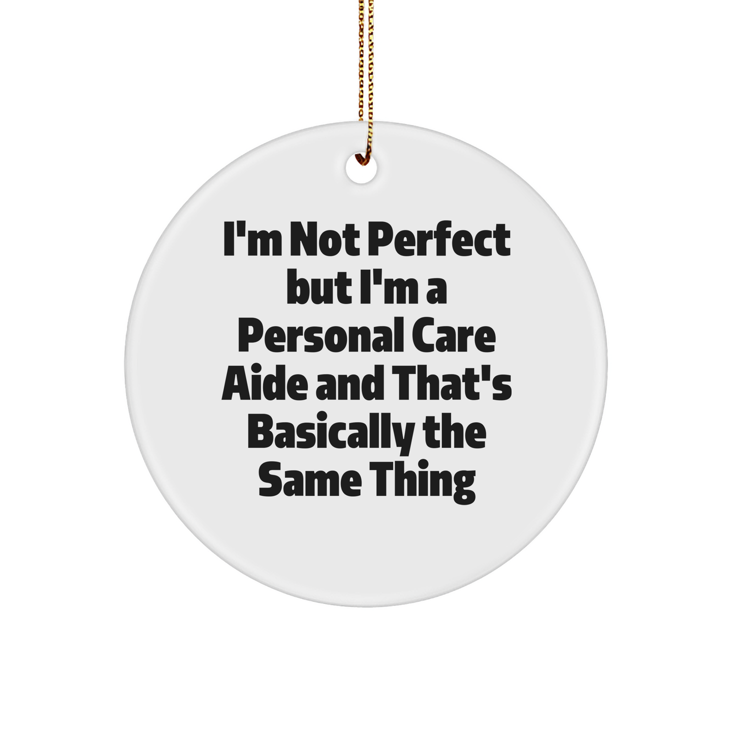 Funny Personal Care Aide Gifts from Friends for Christmas - 'I'm Not Perfect' Circle Ornament, Unique Personalized Present Idea