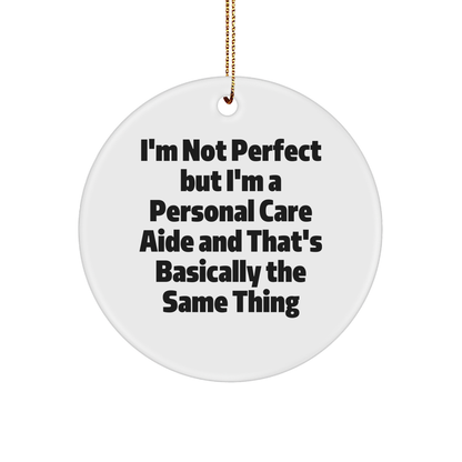 Funny Personal Care Aide Gifts from Friends for Christmas - 'I'm Not Perfect' Circle Ornament, Unique Personalized Present Idea