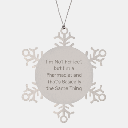 Funny Pharmacist Gifts, I'm Not Perfect But I'm A Pharmacist And That's Basically The Same Thing, Snowflake Ornament for Christmas, Gifts from Friends to Pharmacist