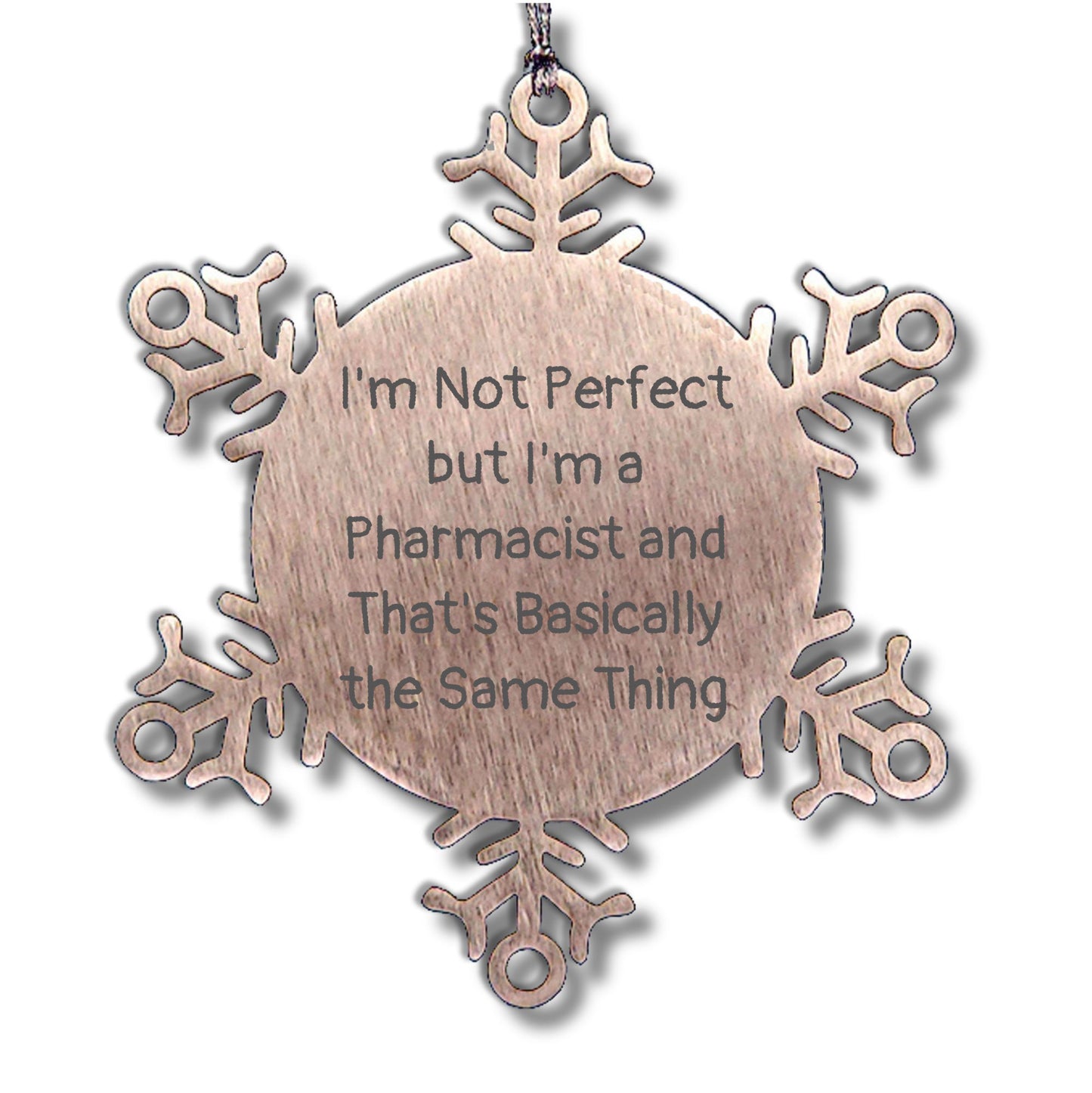 Funny Pharmacist Gifts, I'm Not Perfect But I'm A Pharmacist And That's Basically The Same Thing, Snowflake Ornament for Christmas, Gifts from Friends to Pharmacist