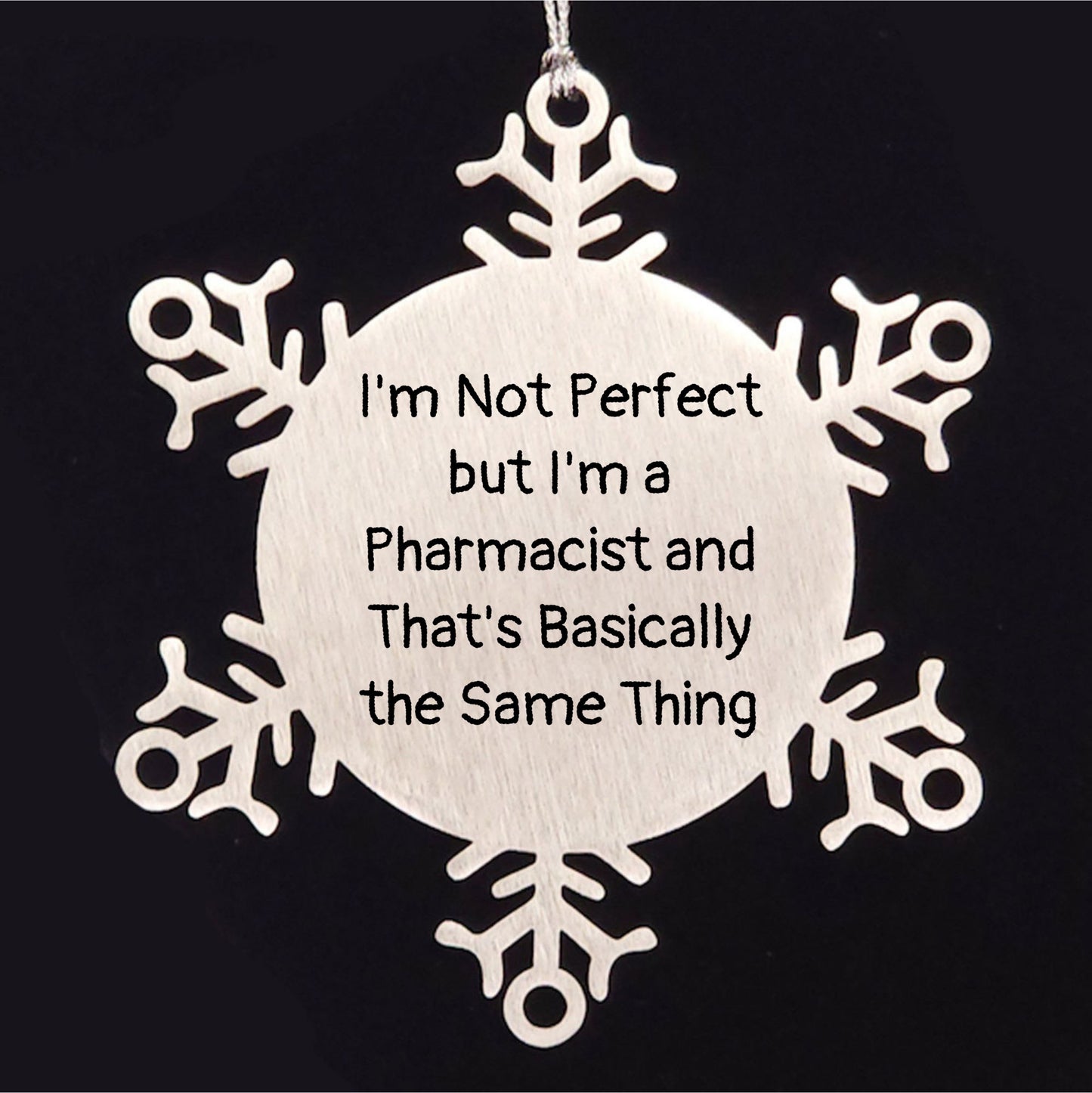 Funny Pharmacist Gifts, I'm Not Perfect But I'm A Pharmacist And That's Basically The Same Thing, Snowflake Ornament for Christmas, Gifts from Friends to Pharmacist