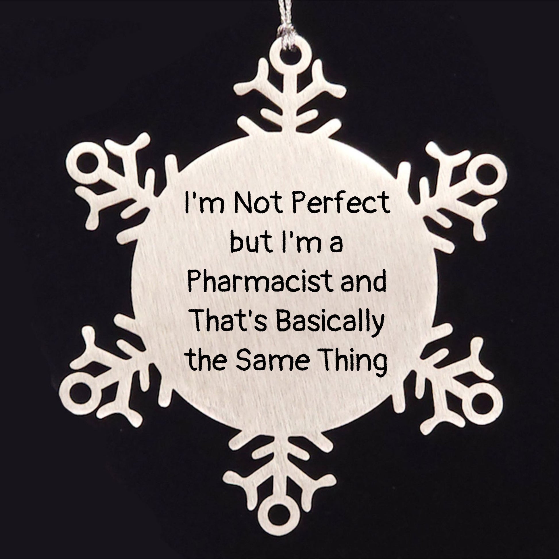 Funny Pharmacist Gifts, I'm Not Perfect But I'm A Pharmacist And That's Basically The Same Thing, Snowflake Ornament for Christmas, Gifts from Friends to Pharmacist