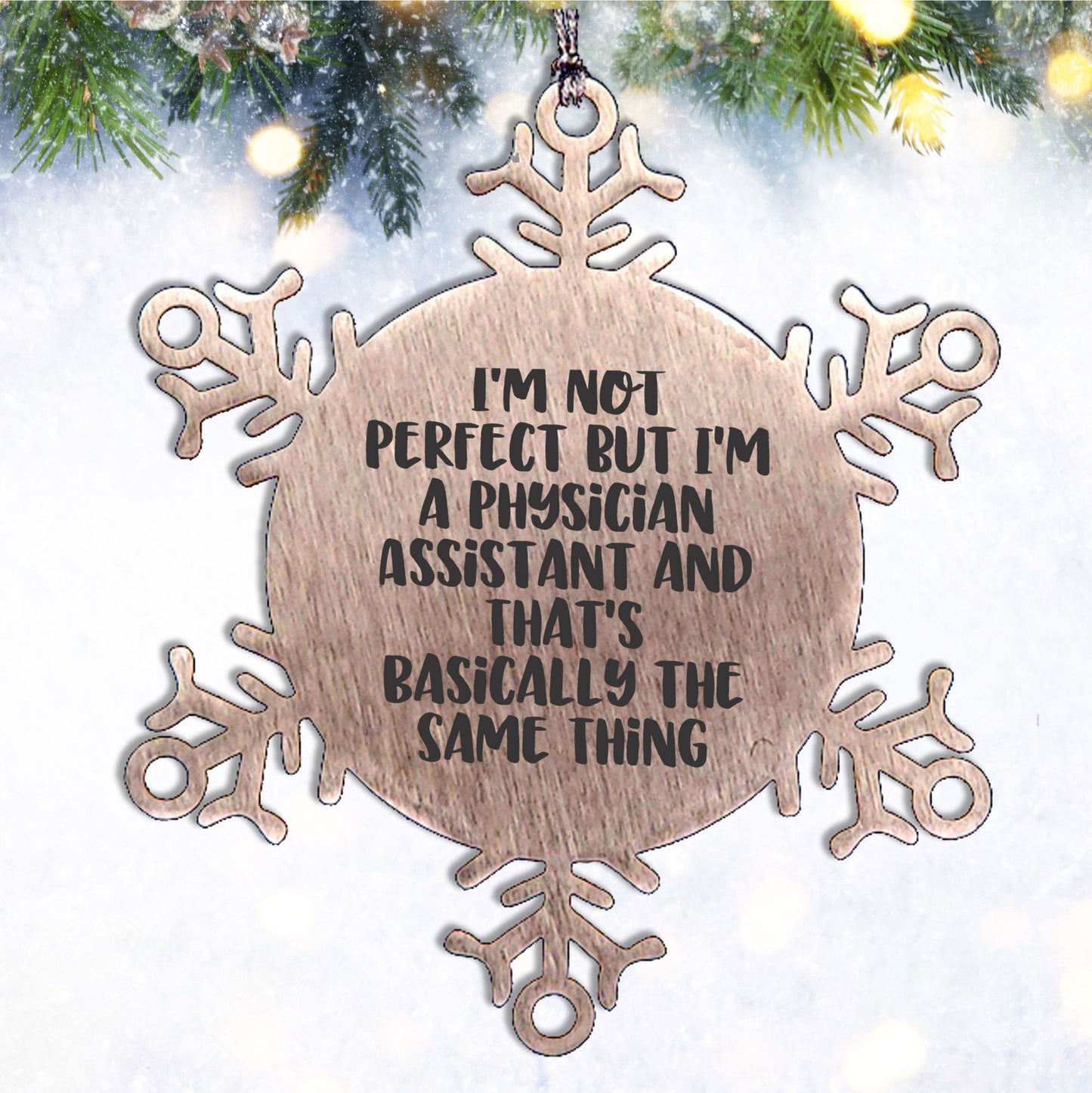 Funny Physician Assistant Gifts, Snowflake Ornament for Christmas, 'I'm Not Perfect But I'm A Physician Assistant And That's Basically The Same Thing' Quote, Gifts from Friends to Physician Assistant
