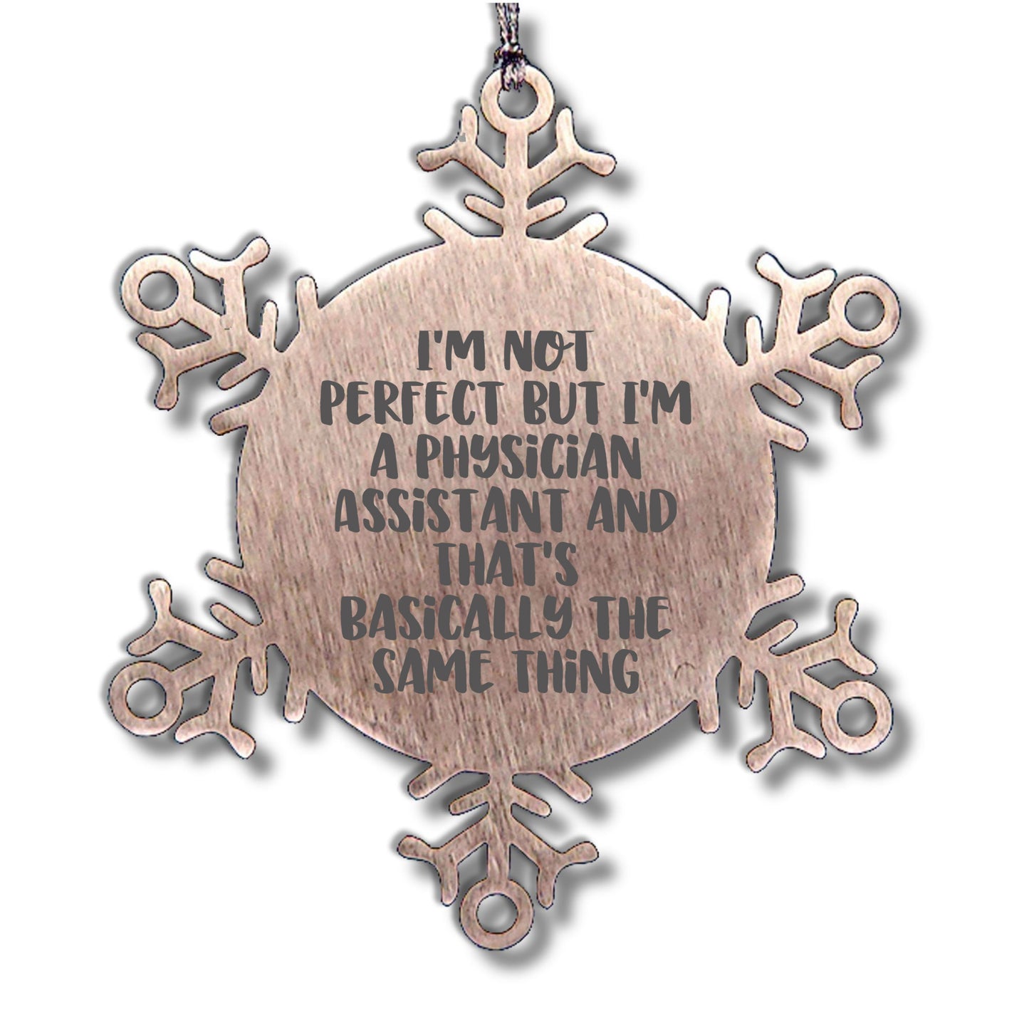 Funny Physician Assistant Gifts, Snowflake Ornament for Christmas, 'I'm Not Perfect But I'm A Physician Assistant And That's Basically The Same Thing' Quote, Gifts from Friends to Physician Assistant