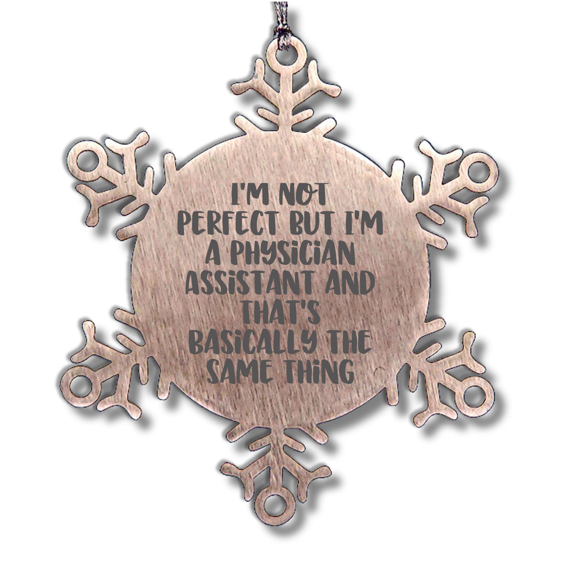 Funny Physician Assistant Gifts, Snowflake Ornament for Christmas, 'I'm Not Perfect But I'm A Physician Assistant And That's Basically The Same Thing' Quote, Gifts from Friends to Physician Assistant