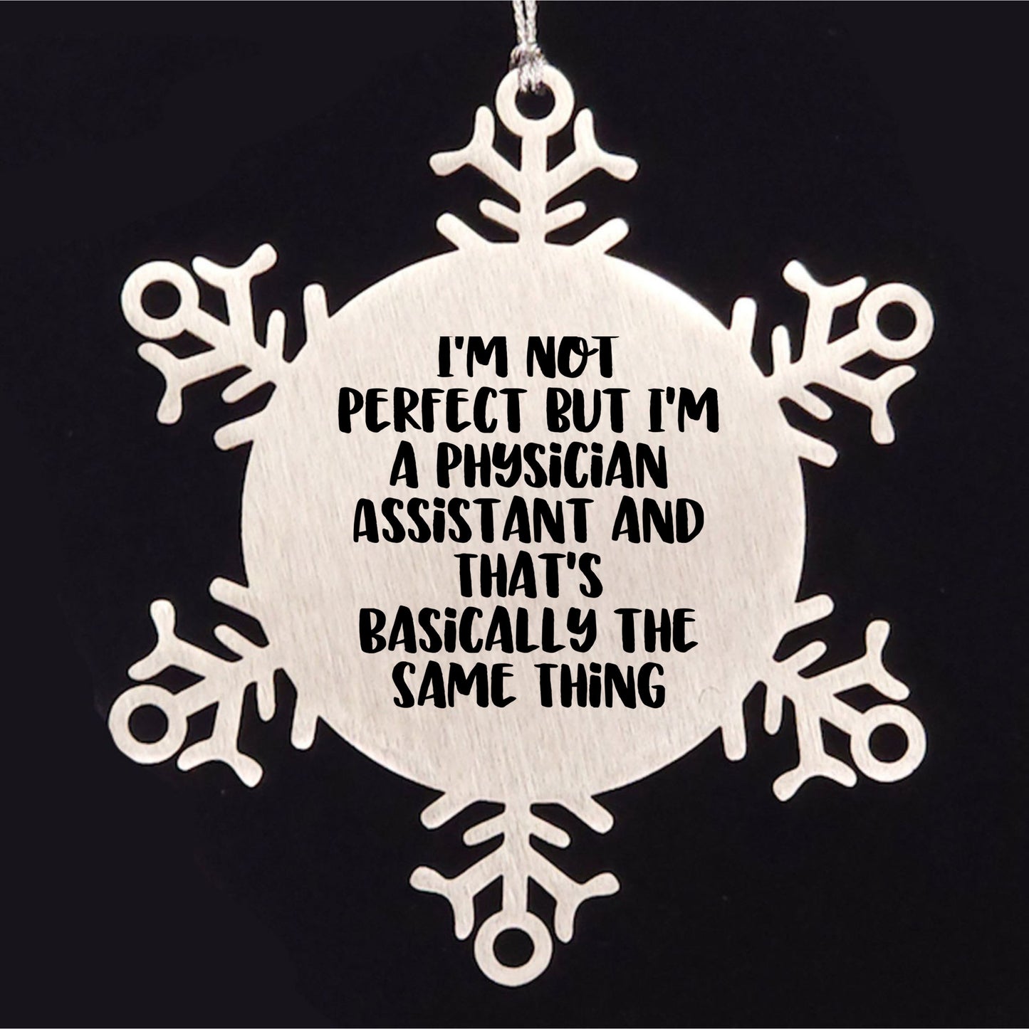 Funny Physician Assistant Gifts, Snowflake Ornament for Christmas, 'I'm Not Perfect But I'm A Physician Assistant And That's Basically The Same Thing' Quote, Gifts from Friends to Physician Assistant