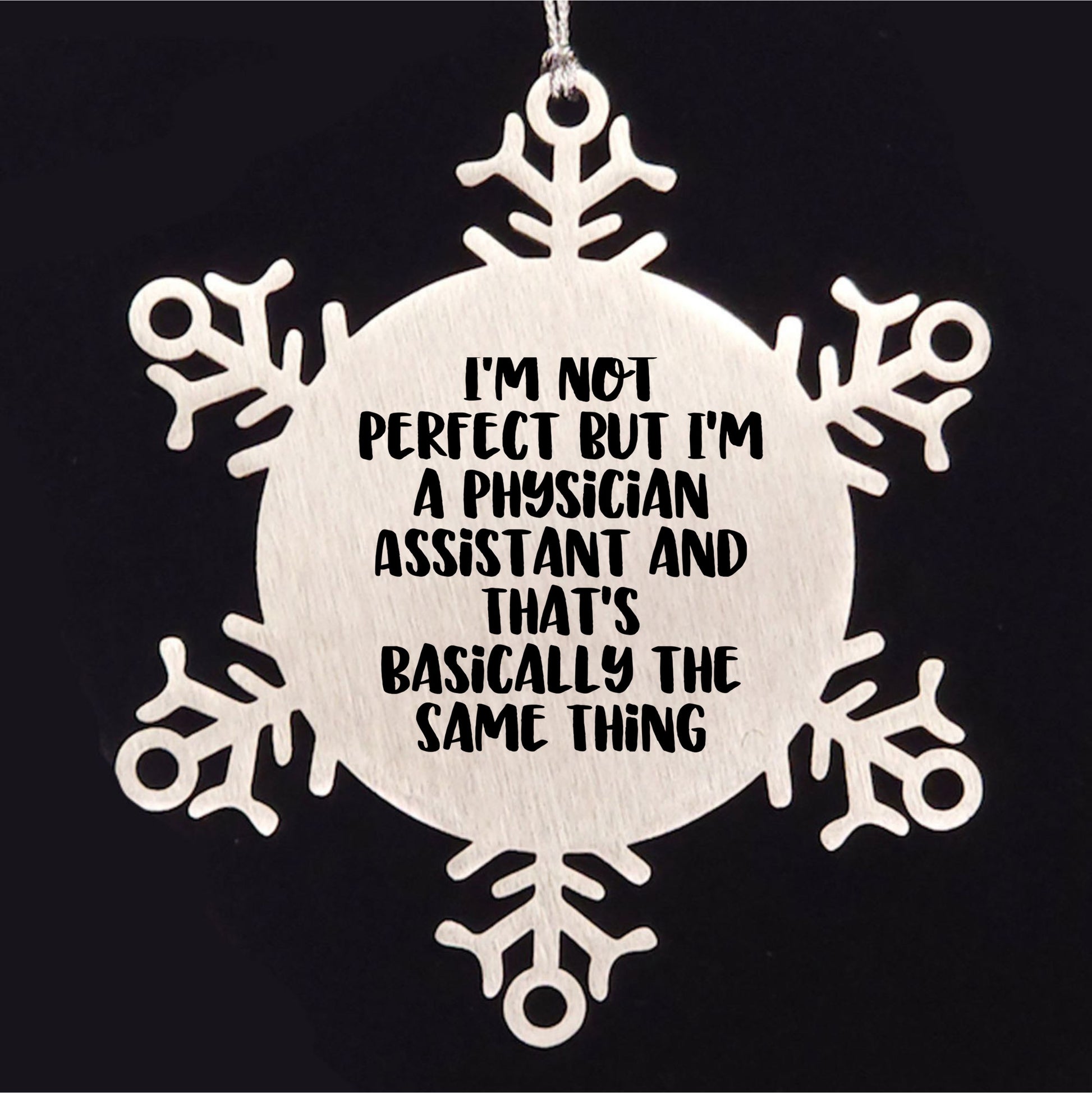 Funny Physician Assistant Gifts, Snowflake Ornament for Christmas, 'I'm Not Perfect But I'm A Physician Assistant And That's Basically The Same Thing' Quote, Gifts from Friends to Physician Assistant