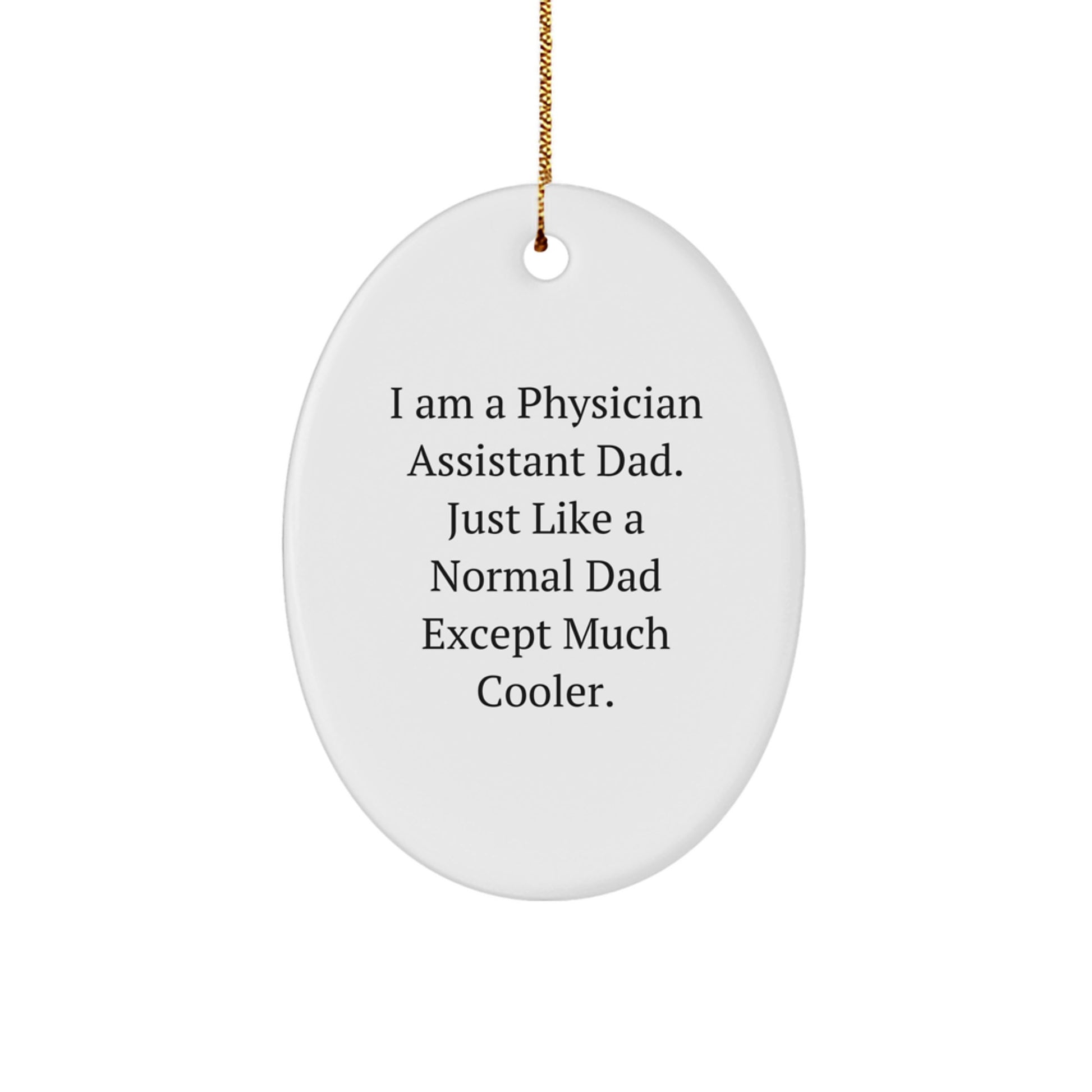 Funny Physician Assistant Gifts from Dad - I Am A Physician Assistant Dad. Just Like A Normal Dad Except Much Cooler. Gifts for Physician Assistant Men at Christmas