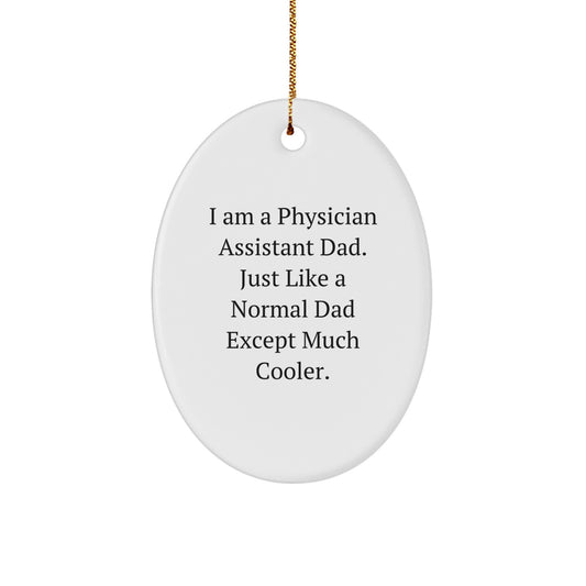 Funny Physician Assistant Gifts from Dad - I Am A Physician Assistant Dad. Just Like A Normal Dad Except Much Cooler. Gifts for Physician Assistant Men at Christmas