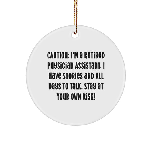 Funny Physician Assistant Gifts from Friends and Family - Circle Ornament Caution: I'm A Retired Physician Assistant