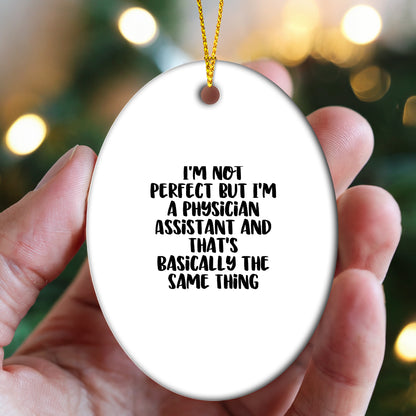 Funny Physician Assistant Gifts from Friends for Christmas - Oval Ornament, 'I'm Not Perfect'