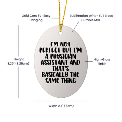 Funny Physician Assistant Gifts from Friends for Christmas - Oval Ornament, 'I'm Not Perfect'