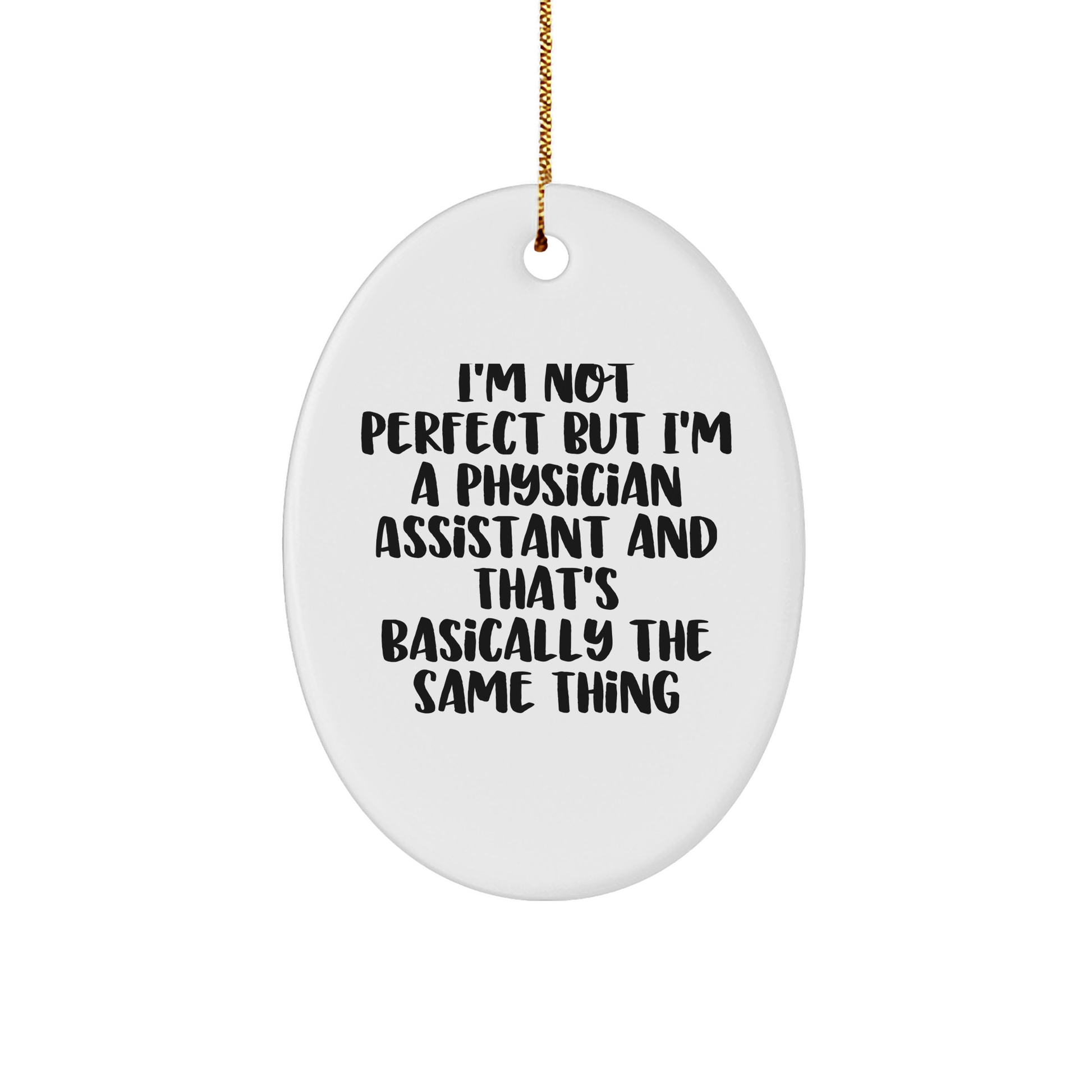 Funny Physician Assistant Gifts from Friends for Christmas - Oval Ornament, 'I'm Not Perfect'